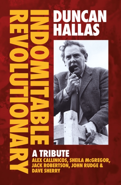 Duncan Hallas: Indomitable Revolutionary : A Tribute, Paperback / softback Book