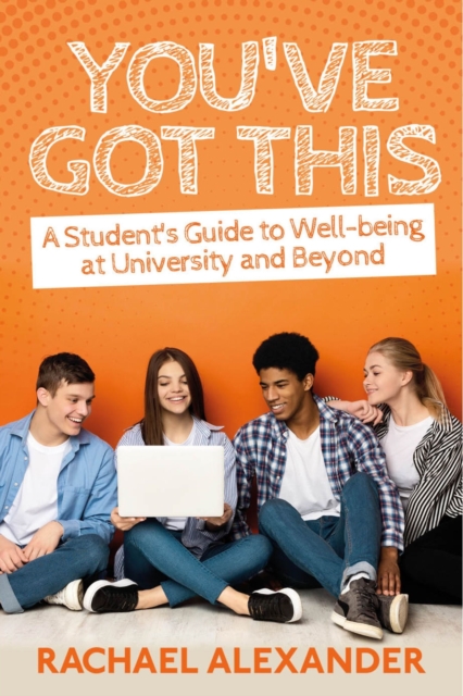 You've Got This : A Student's Guide to Well-being at University and Beyond, EPUB eBook