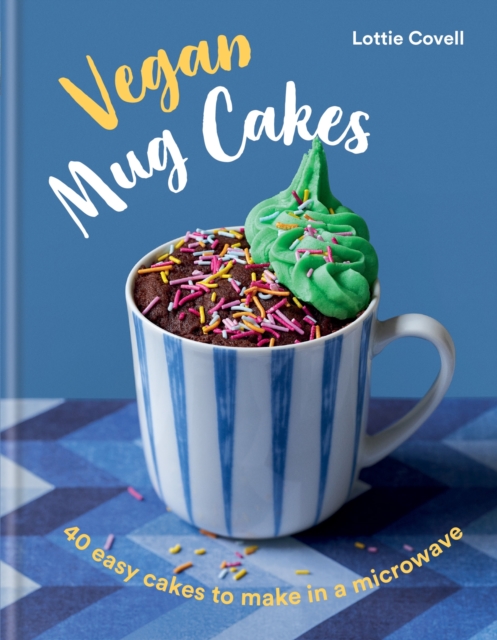 Vegan Mug Cakes : 40 Easy Cakes to Make in a Microwave, EPUB eBook