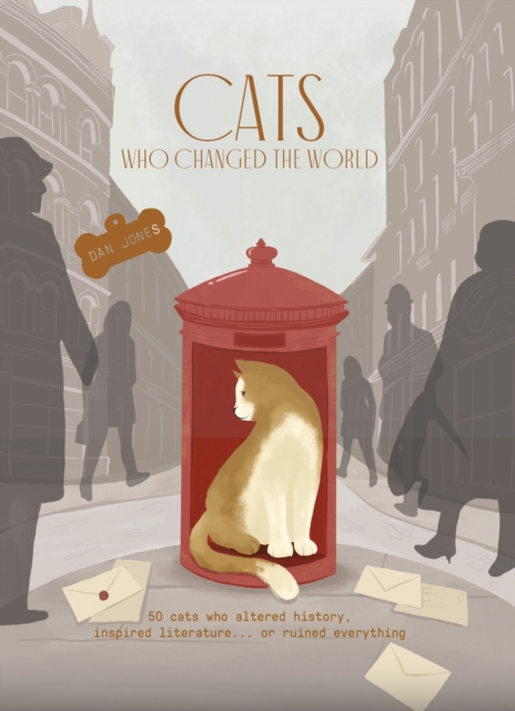 Cats Who Changed the World : 50 cats who altered history, inspired literature... or ruined everything, Hardback Book