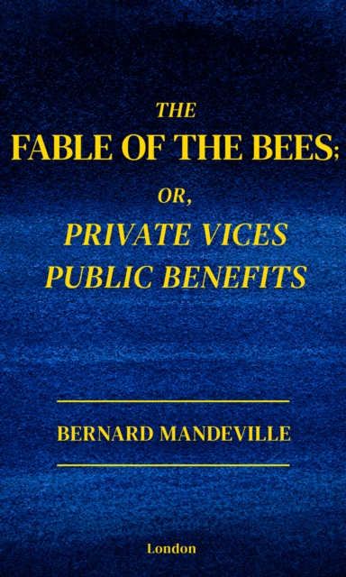 The Fable of The Bees : Or, Private Vices, Publick Benefits, EPUB eBook