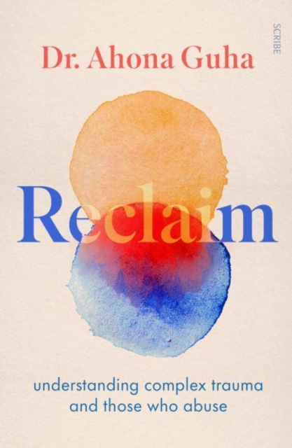 Reclaim : understanding complex trauma and those who abuse, Paperback / softback Book