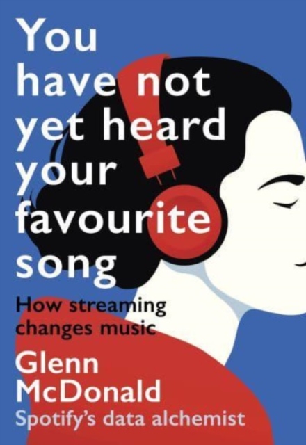 You Have Not Yet Heard Your Favourite Song : How Streaming Changes Music, Paperback / softback Book