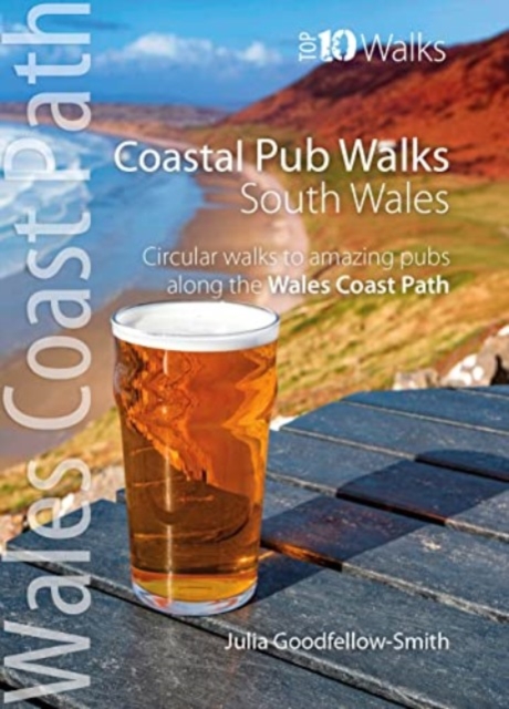 Coastal Pub Walks: South Wales (Wales Coast Path: Top 10 Walks) : Circular walks to amazing pubs along the Wales Coast Path, Paperback / softback Book
