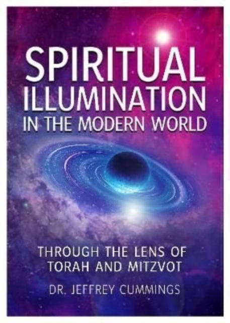 Spiritual Illumination in the Modern World : Through the Lens of Torah and Mitzvot, Paperback / softback Book