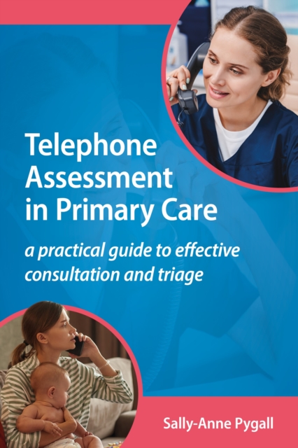 Telephone Assessment in Primary Care : A practical guide to effective consultation and triage, Paperback / softback Book