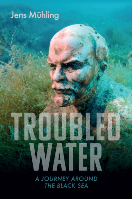 Troubled Water : A Journey around the Black Sea, Paperback / softback Book