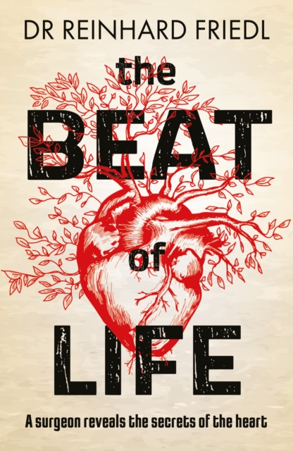 The Beat of Life : A surgeon reveals the secrets of the heart, Paperback / softback Book
