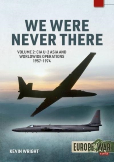 We Were Never There Volume 2 : CIA U-2 Asia and Worldwide Operations 1957-1974, Paperback / softback Book