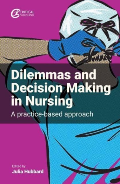 Dilemmas and Decision Making in Nursing : A Practice-based Approach, Paperback / softback Book