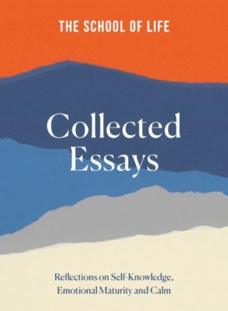The School of Life: Collected Essays : 15th Anniversary Edition, Hardback Book
