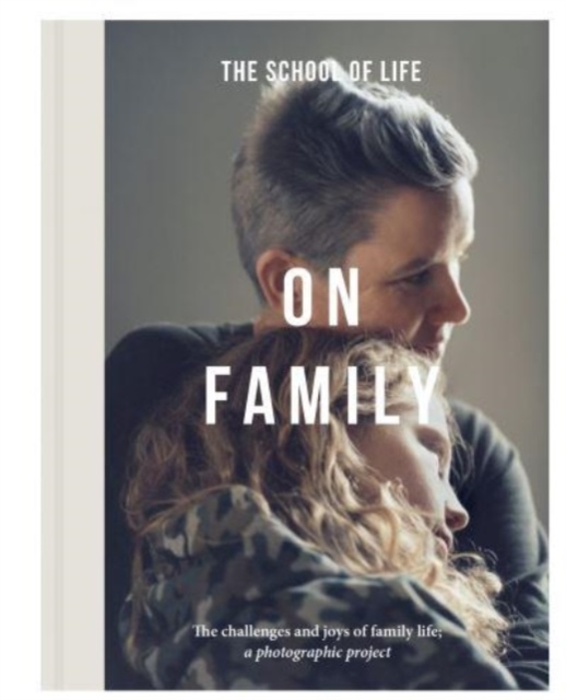 On Family : the joys and challenges of family life; a photographic project, Hardback Book