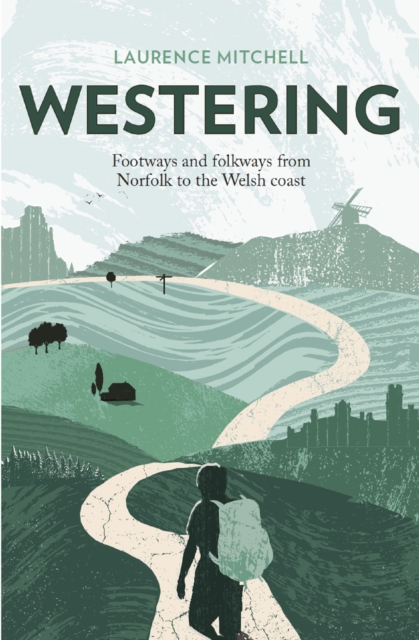 Westering : Footways and folkways from Norfolk to the Welsh coast, EPUB eBook