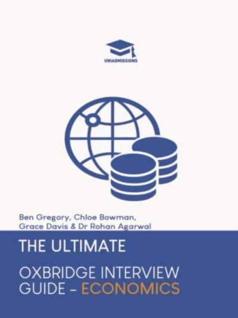 The Ultimate Oxbridge Interview Guide: Economics : Practice through hundreds of mock interview questions used in real Oxbridge interviews, with brand new worked solutions to every question by Oxbridge, Paperback / softback Book