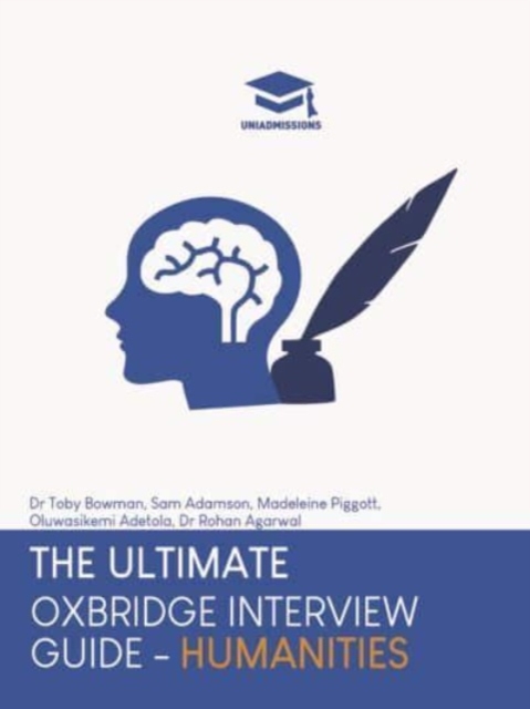 The Ultimate Oxbridge Interview Guide: Humanities : Practice through hundreds of mock interview questions used in real Oxbridge interviews, with brand new worked solutions to every question by Oxbridg, Paperback / softback Book
