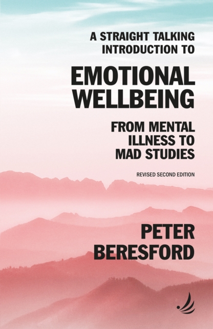 A Straight Talking Introduction to Emotional Wellbeing : From mental illness to Mad Studies, Paperback / softback Book
