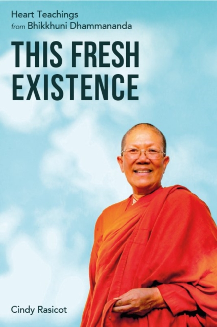 This Fresh Existence : Heart Teachings from Bhikkhuni Dhammananda, Paperback / softback Book