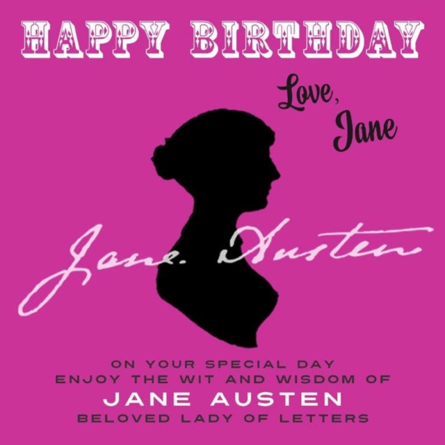 Happy Birthday-Love, Jane : On Your Special Day, Enjoy the Wit and Wisdom of Jane Austen, Beloved Lady of Letters, EPUB eBook