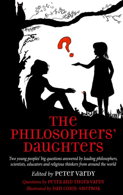 The Philosophers' Daughters : Two young peoples' big questions answered by leading philosophers, scientists, educators and religious thinkers from around the world, Paperback / softback Book