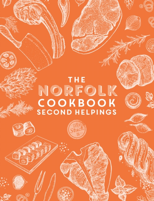 The Norfolk Cook Book: Second Helpings : A celebration of the amazing food and drink on our doorstep, Paperback / softback Book