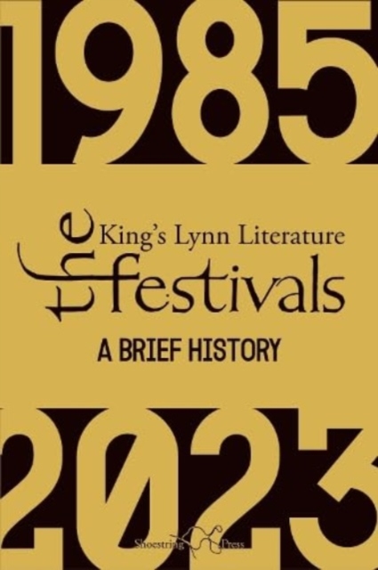 The King’s Lynn Literary Festivals : A Brief History, Paperback / softback Book