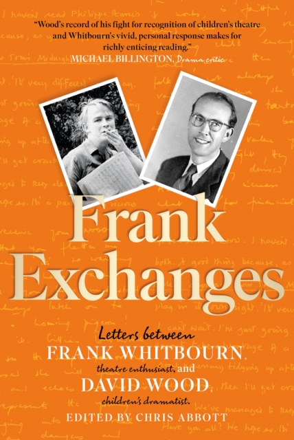 Frank Exchanges : Letters between Frank Whitbourn, theatre enthusiast, and David Wood, children's dramatist, Paperback / softback Book