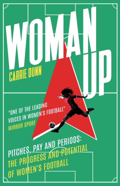 Woman Up : Pitches, Pay and Periods - the progress and potential of women's football, EPUB eBook