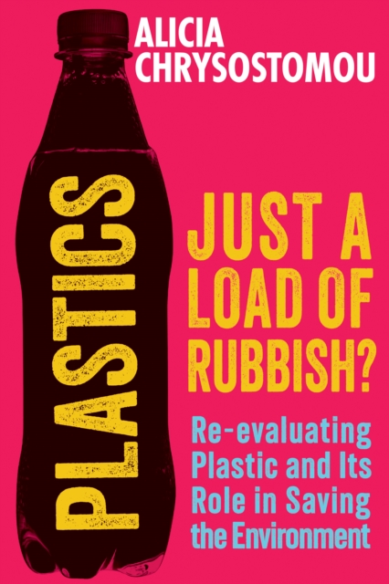 Plastics: Just a Load of Rubbish? : Re-evaluating Plastic and Its Role in Saving the Environment, EPUB eBook