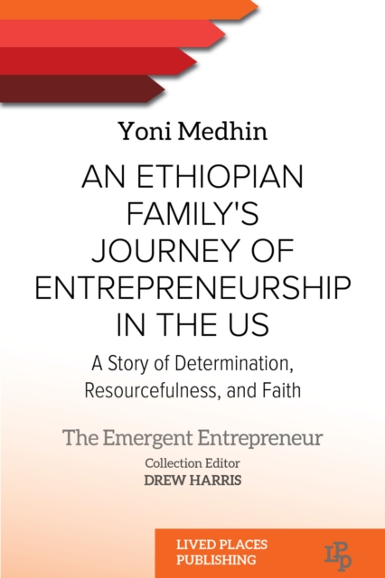 An Ethiopian Family's Journey of Entrepreneurship in the US : A Story of Determination, Resourcefulness, and Faith, EPUB eBook