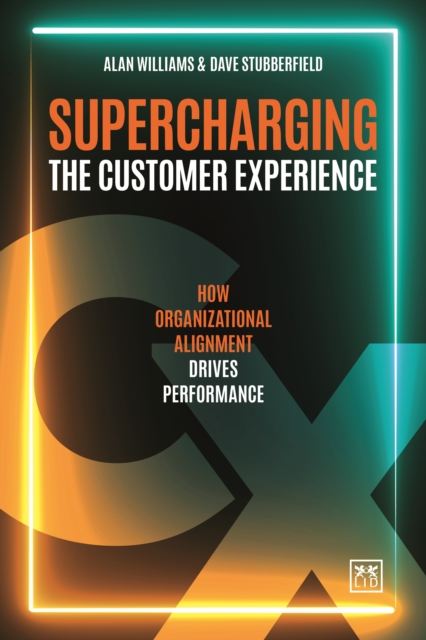 Supercharging the Customer Experience : How organizational alignment drives performance, Paperback / softback Book