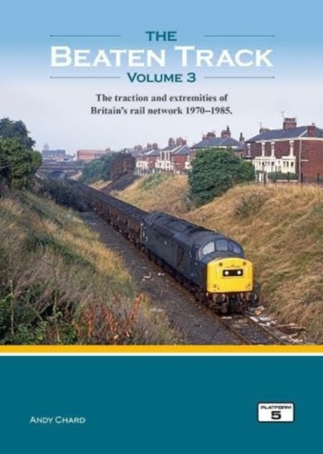 The Beaten Track Volume 3 : The Traction and Extremities of Britain's Rail Network 1970-1985, Hardback Book