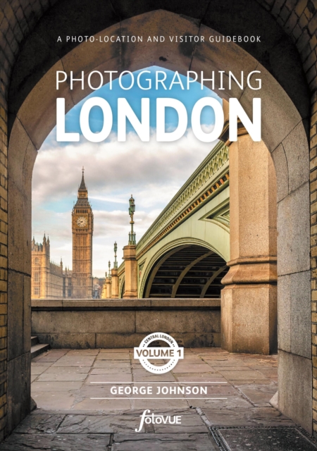 Photographing London - Central London : The Most Beautiful Places to Visit Volume 1 Central London 1, Paperback / softback Book
