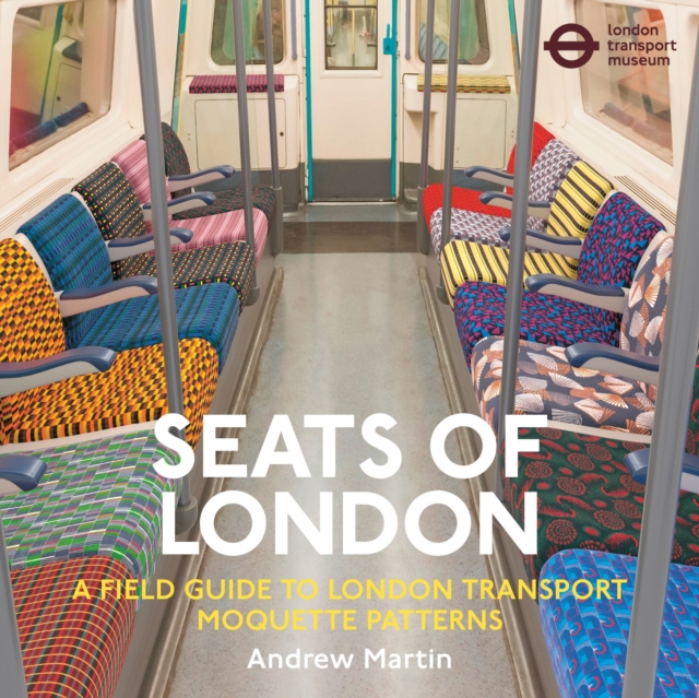 Seats of London : A Field Guide to London Transport Moquette Patterns, Paperback / softback Book