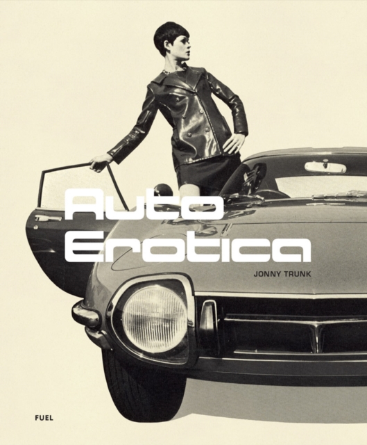 Auto Erotica : A grand tour through classic car brochures of the 1960s to 1980s, Paperback / softback Book