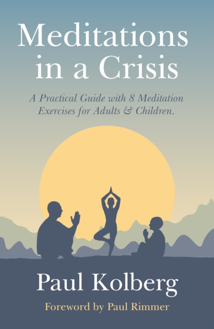 Meditations in a Crisis : A Practical Guide with 8 Meditation Exercises for Adults & Children, Paperback / softback Book
