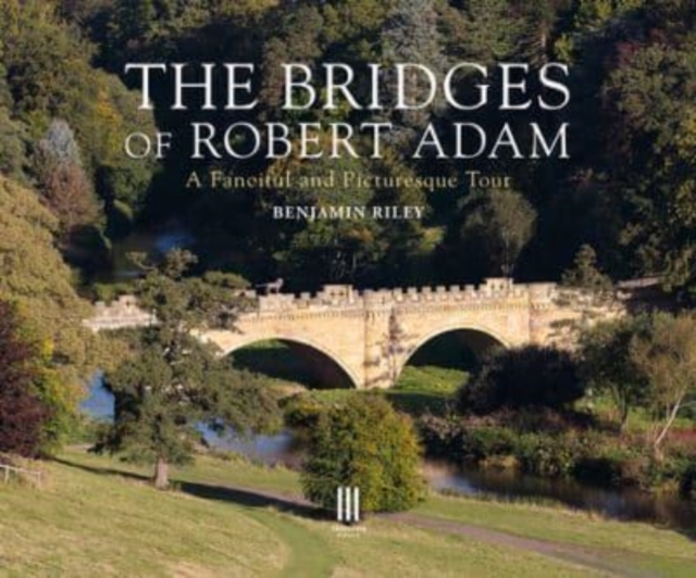 The Bridges of Robert Adam : A Fanciful and Picturesque Tour, Hardback Book