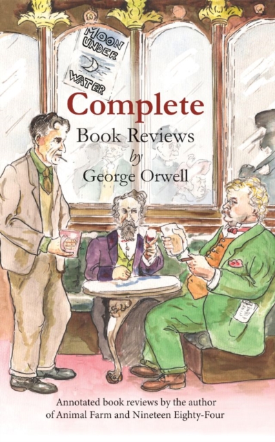 Complete book reviews by George Orwell : Annotated book reviews by the author of Animal Farm and Nineteen Eighty-Four, Paperback / softback Book