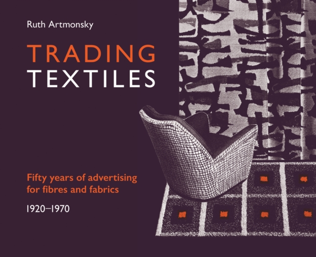 Trading Textiles : Fifty Years of Advertising for Fibres and Fabrics. 1920-1970, Paperback / softback Book
