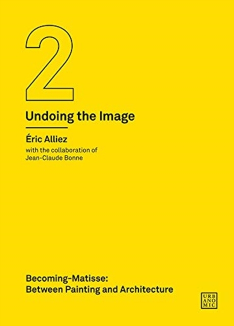 Becoming-Matisse : Between Painting and Architecture (Undoing the Image 2), Paperback / softback Book