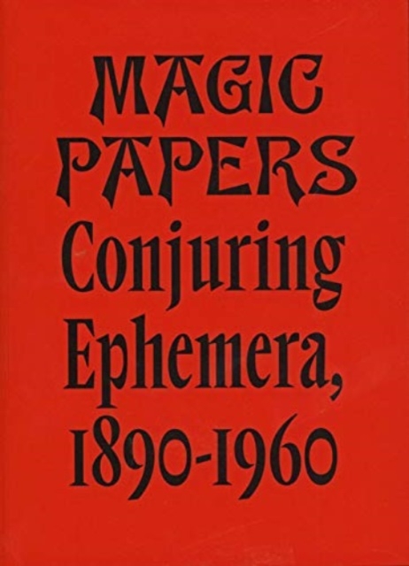 Magic Papers : Conjuring Ephemera, 1890-1960, Paperback / softback Book