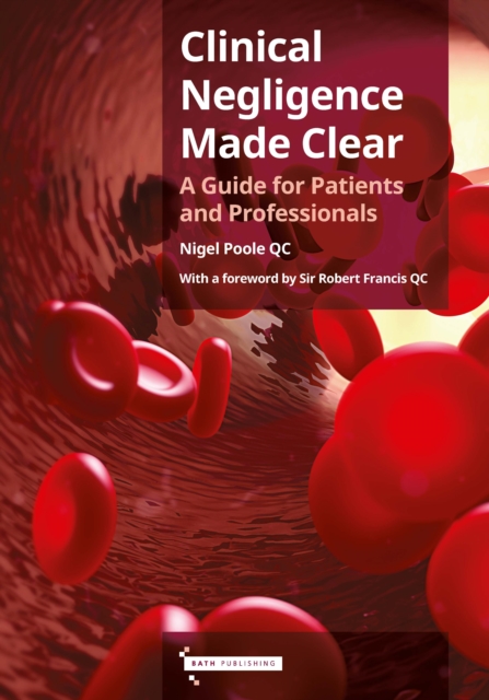 Clinical Negligence Made Clear : A Guide for Patients & Professionals, Paperback / softback Book