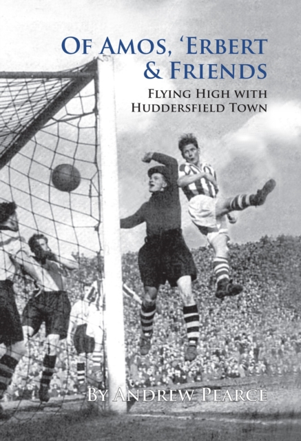 Of Amos, 'Erbert & Friends : Flying High With Huddersfield Town, Hardback Book