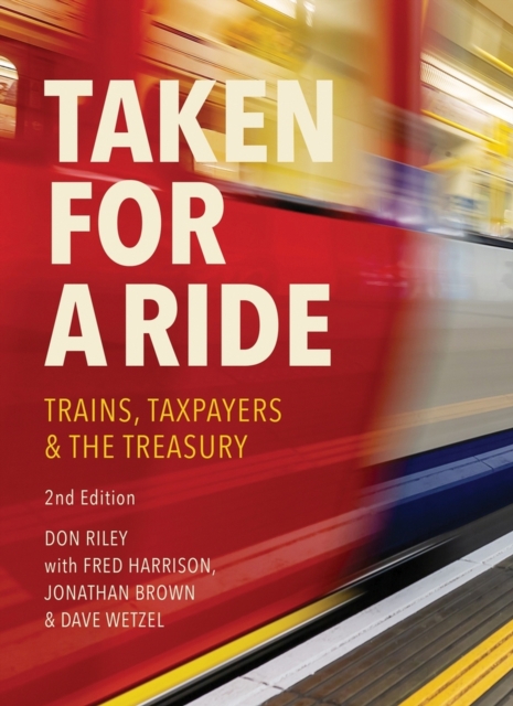 Taken for a Ride : Taxpayers, Trains & the Treasury, Paperback / softback Book
