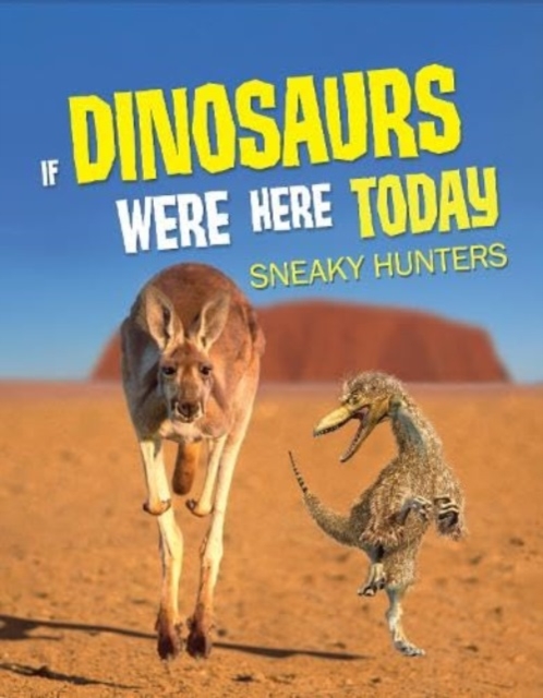 If Dinosaurs Were Here Today : Sneaky Hunters, Paperback / softback Book