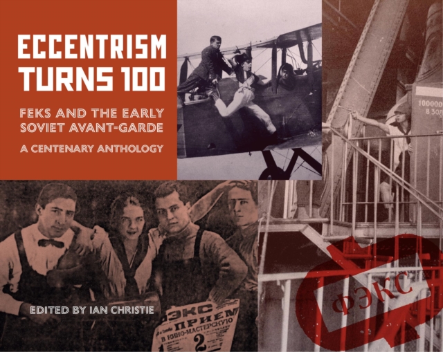 ECCENTRISM TURNS 100 : FEKS and the Early Soviet Avant-Garde A Centenary Anthology, EPUB eBook