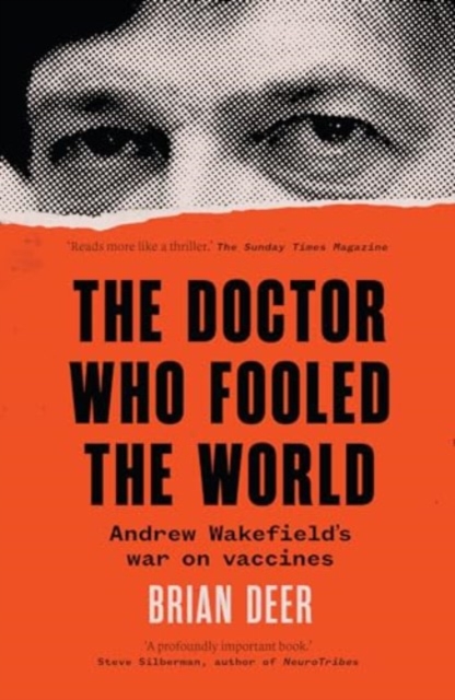 The Doctor Who Fooled the World : Andrew Wakefield’s war on vaccines, Paperback / softback Book