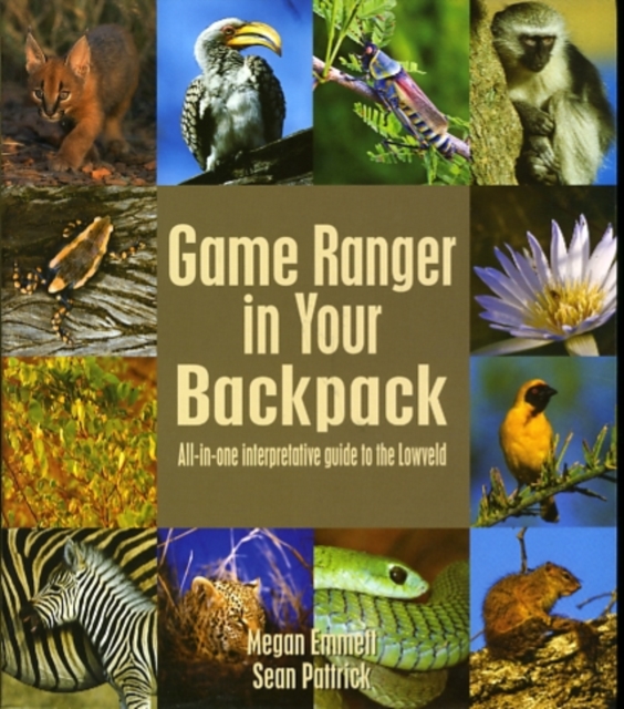 Game Ranger in your back pack : All-in-one interpretative guide to the Lowveld, Book Book