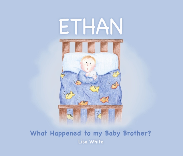 Ethan : What Happened to My Baby Brother?, Paperback / softback Book