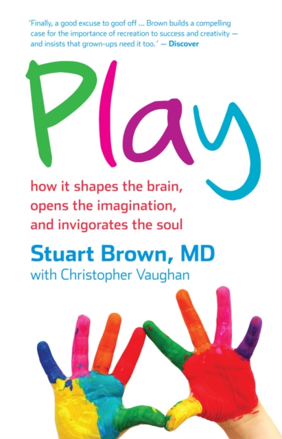 Play : how it shapes the brain, opens the imagination, and invigorates the soul, EPUB eBook