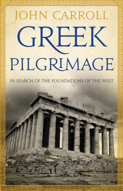 Greek Pilgrimage : in search of the foundations of the West, EPUB eBook